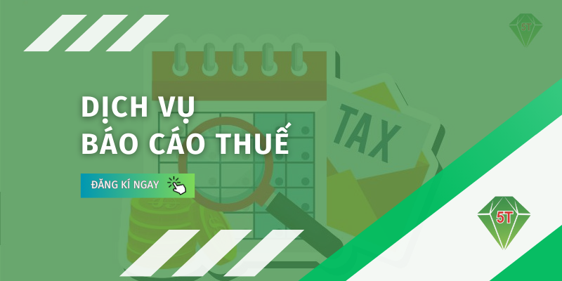Dịch vụ báo cáo thuế tại kế toán 5T