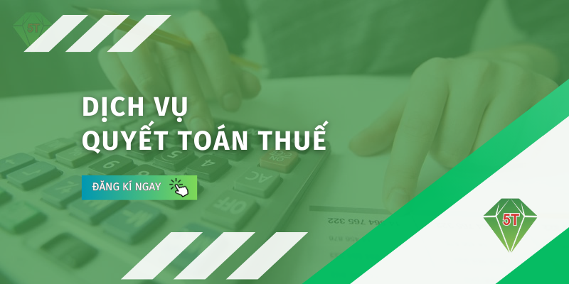 Dịch vụ quyết toán thuế tại Kế Toán 5T