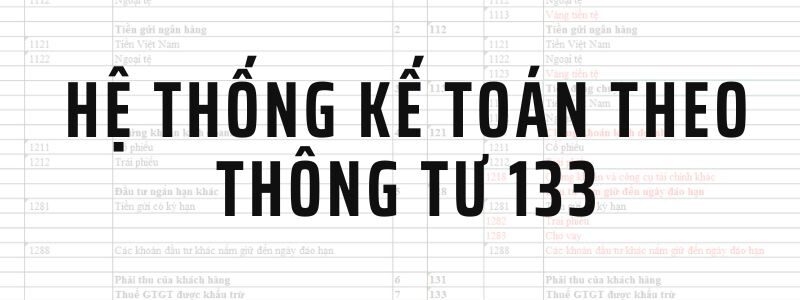 Giải đáp: Thông tư 133 áp dụng cho doanh nghiệp nào? 4 Hệ thống tài khoản theo Thông tư 133