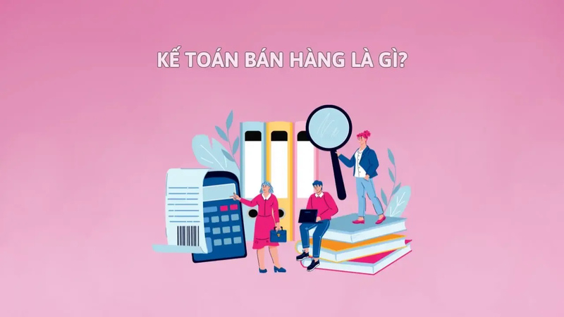 Kế toán bán hàng là gì?