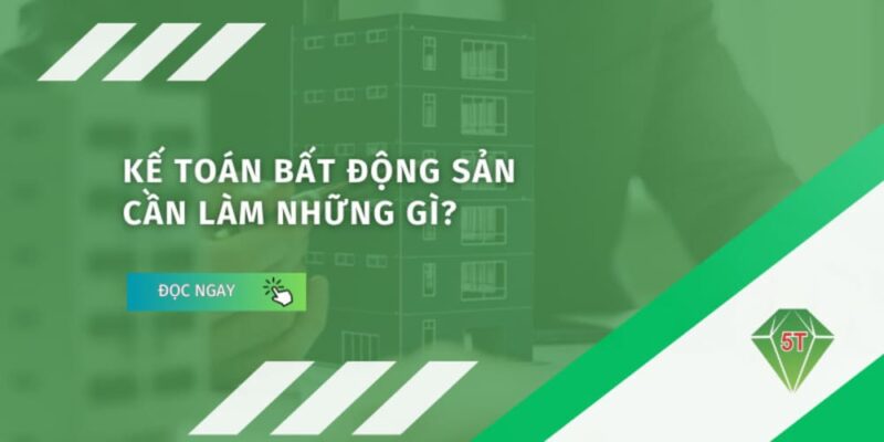 Kế toán bất động sản cần làm những gì