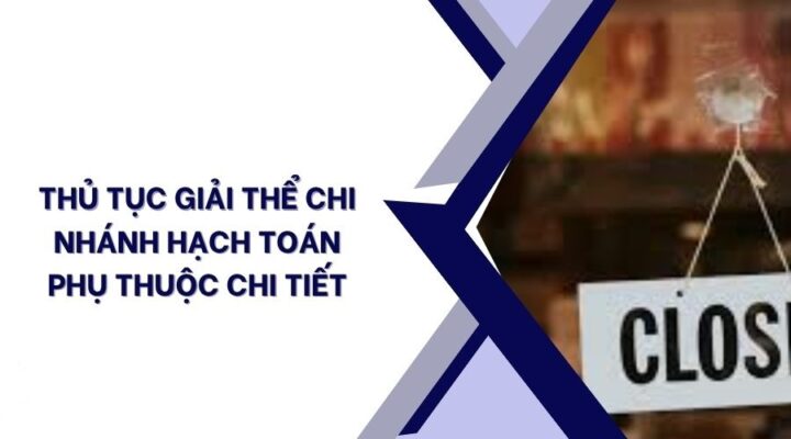 Thủ tục đóng chi nhánh hạch toán phụ thuộc hướng dẫn chi tiết 2 thủ tục đóng chi nhánh hạch toán phụ thuộc